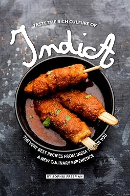 Taste the Rich Culture of India: The Very Best Recipes from India to give you a New Culinary Experience