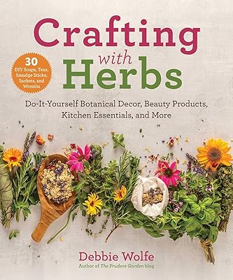 Crafting with Herbs: Do-It-Yourself Botanical Decor, Beauty Products, Kitchen Essentials, and More