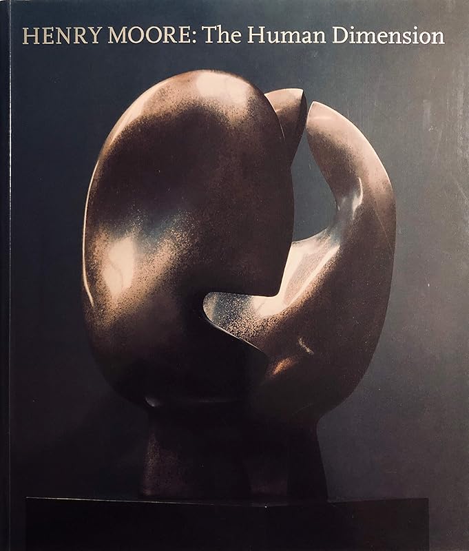 Henry Moore: The Human Dimension by Norbert Lynton