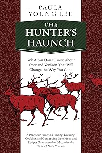 The Hunter's Haunch: What You Don?t Know About Deer and Venison That Will Change the Way You Cook by Paula Young Lee