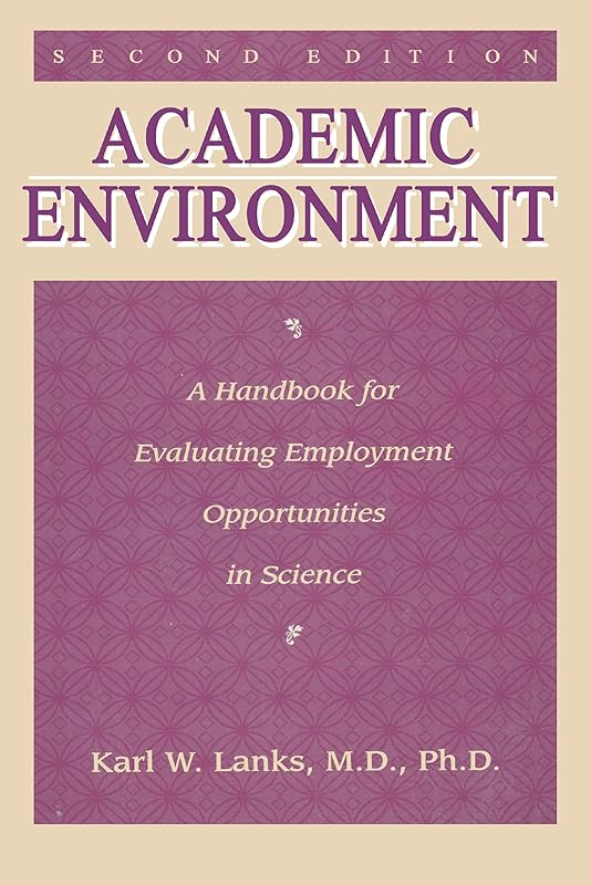 Academic Environment: A Handbook For Evaluating Employment Opportunities In Science by Karl W. Lanks