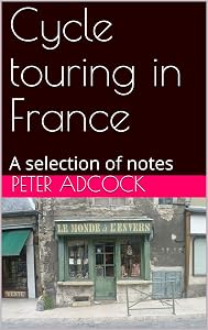 Cycle touring in France: A selection of notes by Peter Adcock