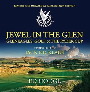 Jewel in the Glen: Gleneagles, Golf and the Ryder Cup by Ed Hodge