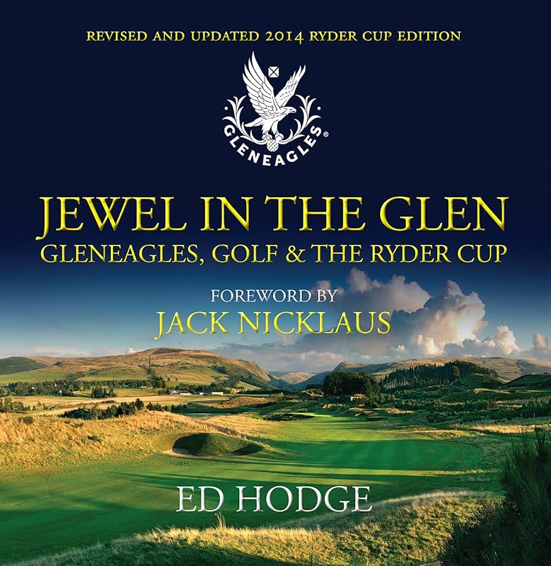 Jewel in the Glen: Gleneagles, Golf and the Ryder Cup by Ed Hodge