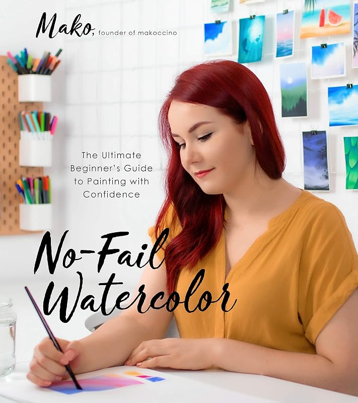 No-Fail Watercolor: The Ultimate Beginner’s Guide to Painting with Confidence by Mako