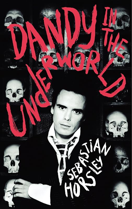 Dandy in the Underworld: An Unauthorized Autobiography by Sebastian Horsley