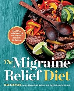 The Migraine Relief Diet: Meal Plan and Cookbook for Migraine Headache Reduction by Tara Spencer