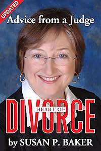 Heart of Divorce: Advice From a Judge by Susan P. Baker