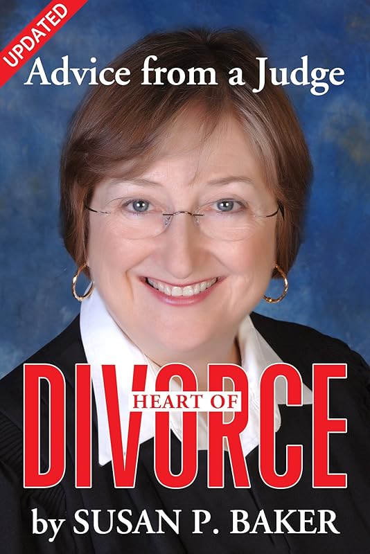 Heart of Divorce: Advice From a Judge by Susan P. Baker
