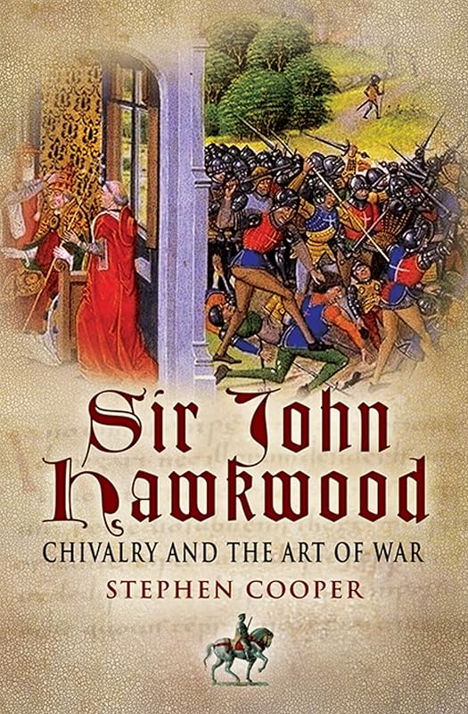 Sir John Hawkwood: Chivalry and the Art of War by Stephen Cooper