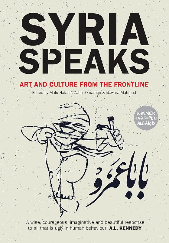 Syria Speaks: Art and Culture from the Frontline by Nawara Mahfoud