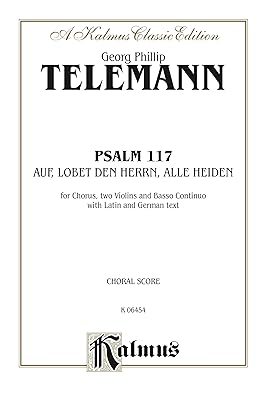 Psalm 117 (Auf, Lobet den Herrn alle Heiden): For SATB Chorus/Choir, Two Violins and Basso Continuo with Latin and German Text (Choral Score) (Kalmus Edition) (German Edition)