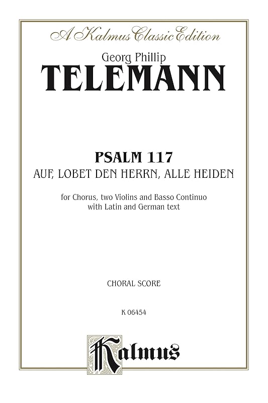 Psalm 117 (Auf, Lobet den Herrn alle Heiden): For SATB Chorus/Choir, Two Violins and Basso Continuo with Latin and German Text (Choral Score) (Kalmus Edition) (German Edition) by Georg Philipp Telemann