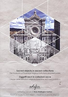 Oggetti Sacri in Collezioni Sacre. I Musei delle Istituzioni Religiose Fiorentine ed il Loro Pubblico. Sacred Objects in Sacred Collections. the Museum of Florentine Religious Institutions and Their Public