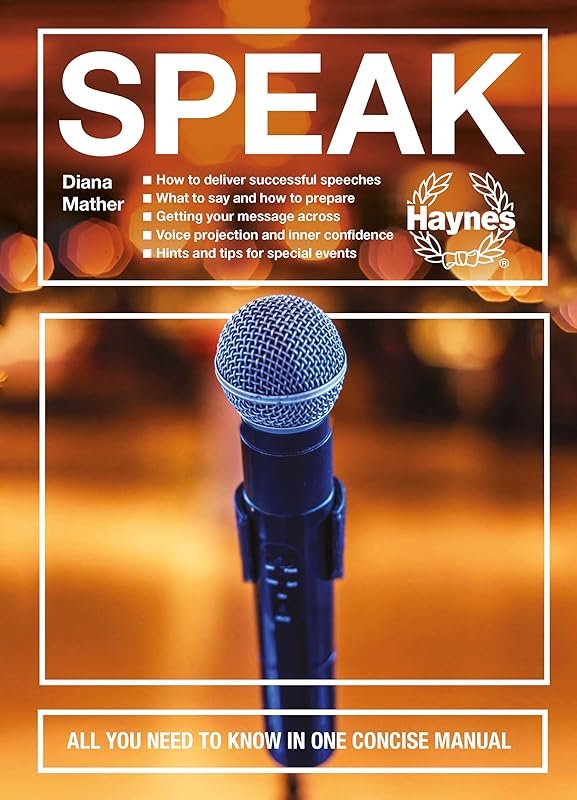 Speak: All you need to know in one concise manual - How to deliver successful speeches - What to say and how to prepare - Getting your message across ... and tips for special events (Concise Manuals) by Diana Mather