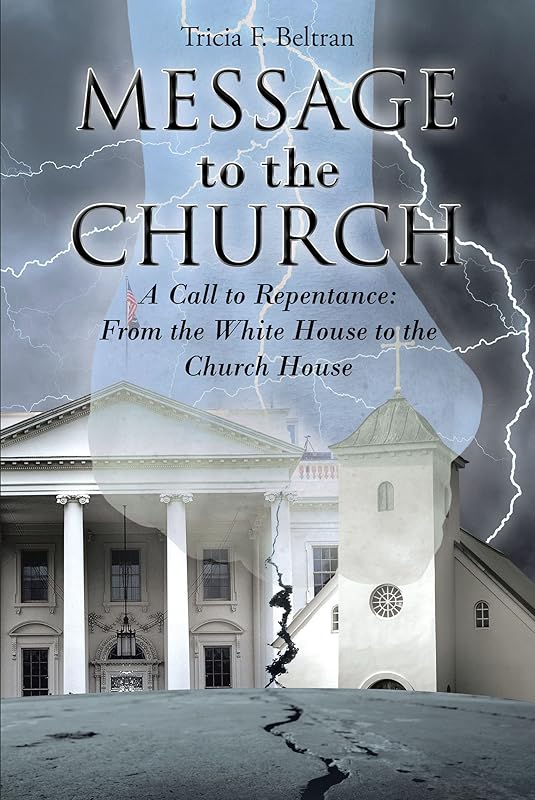 Message to the Church: A Call to Repentance: From the White House to the Church House by Tricia F. Beltran