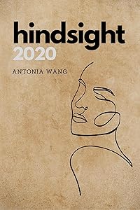 Hindsight 2020: Brief Reflections on a Long Year by Antonia Wang
