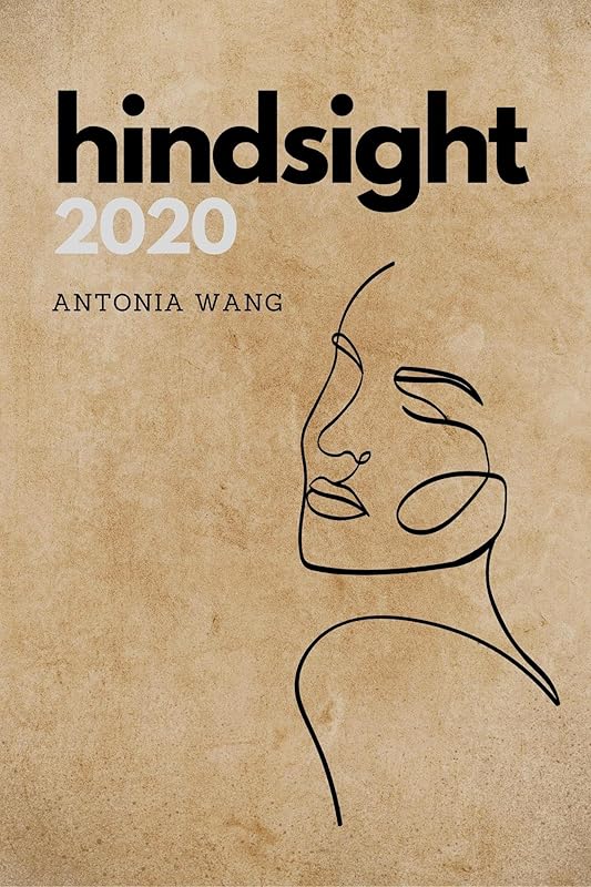 Hindsight 2020: Brief Reflections on a Long Year by Antonia Wang