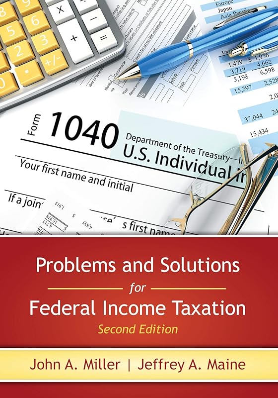 Problems and Solutions for Federal Income Taxation by John Miller