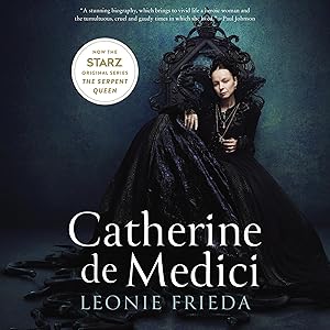 Catherine de Medici: Renaissance Queen of France by Leonie Frieda