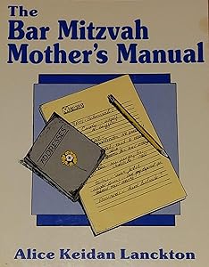 The Bar Mitzvah Mother's Manual by Alice Keidan Lanckton