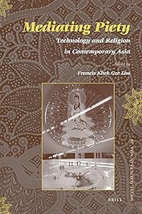 Mediating Piety: Technology and Religion in Contemporary Asia (Social Sciences in Asia, 26) by Francis Khek Gee Lim