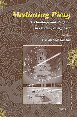 Mediating Piety: Technology and Religion in Contemporary Asia (Social Sciences in Asia, 26)