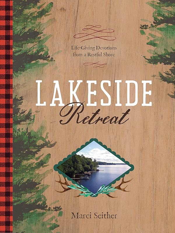Lakeside Retreat: Life-Giving Devotions from a Restful Shore by Marci Seither