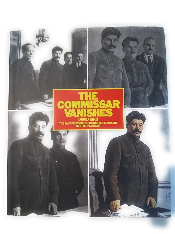 The Commissar Vanishes: The Falsification of Photographs and Art in Stalin's Russia by David King
