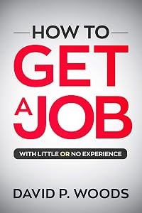 How To Get A Job: With Little OR No Experience