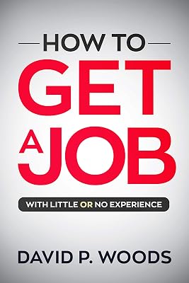 How To Get A Job: With Little OR No Experience