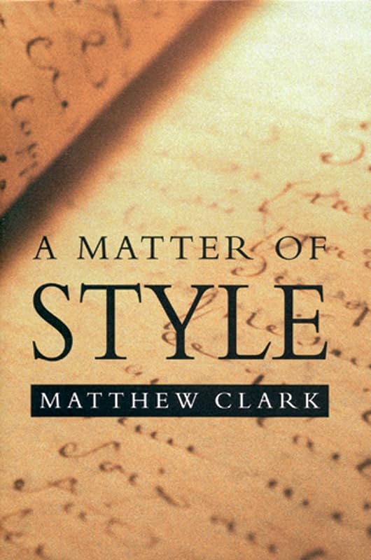A Matter of Style: On Writing and Technique by Matthew Clark
