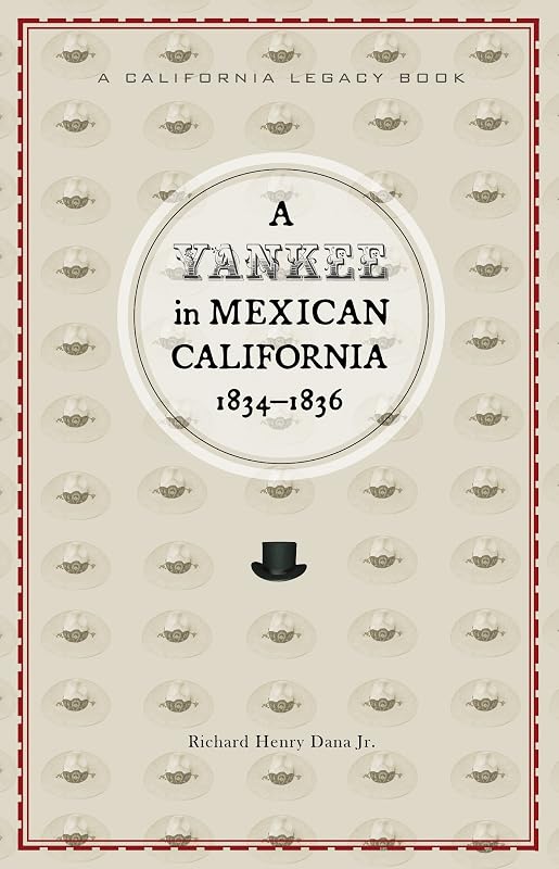 Yankee in Mexican California, A, 1834-1836 by Richard Henry Dana Jr.