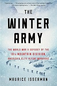 The Winter Army: The World War II Odyssey of the 10th Mountain Division, America's Elite Alpine Warriors by Maurice Isserman