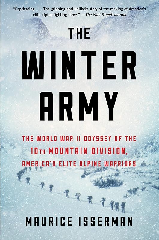 The Winter Army: The World War II Odyssey of the 10th Mountain Division, America's Elite Alpine Warriors by Maurice Isserman