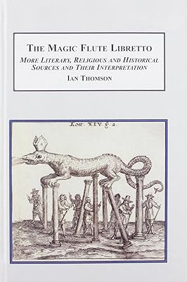 The Magic Flute Libretto: More Literary, Religious and Historical Sources and Their Interpretation
