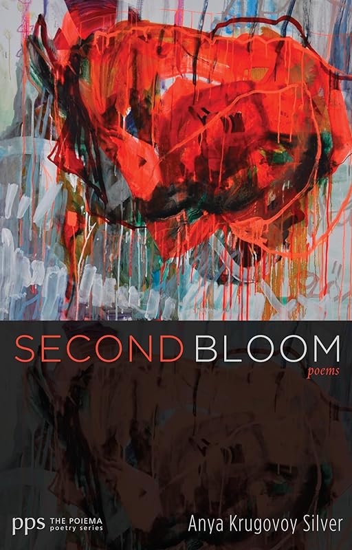 Second Bloom: Poems (Poiema Poetry) by Anya Krugovoy Silver