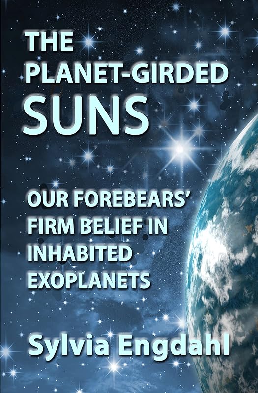 The Planet-Girded Suns: Our Forebears' Firm Belief in Inhabited Exoplanets by Sylvia Engdahl