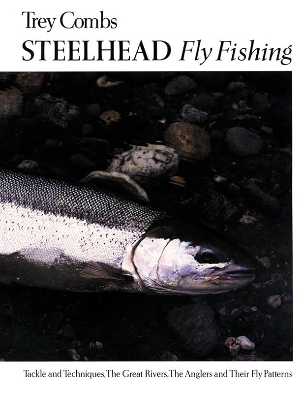 Steelhead: Fly Fishing by Trey Combs