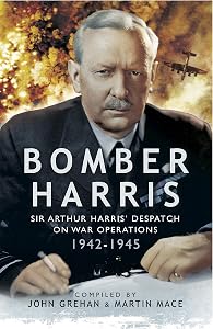 Bomber Harris: Sir Arthur Harris' Despatches on War Operations 1942–1945
