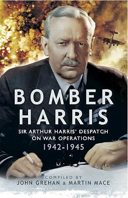 Bomber Harris: Sir Arthur Harris' Despatches on War Operations 1942–1945