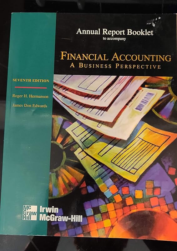 Annual Report Booklet to accompany Financial Accounting (Annual Report Booklet to accompany Financial Accounting - A Business Perspective) by Roger H. Hermanson
