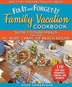 Fix-It and Forget-It Family Vacation Cookbook: Slow Cooker Meals for Your RV, Boat, Cabin, or Beach House by Hope Comerford