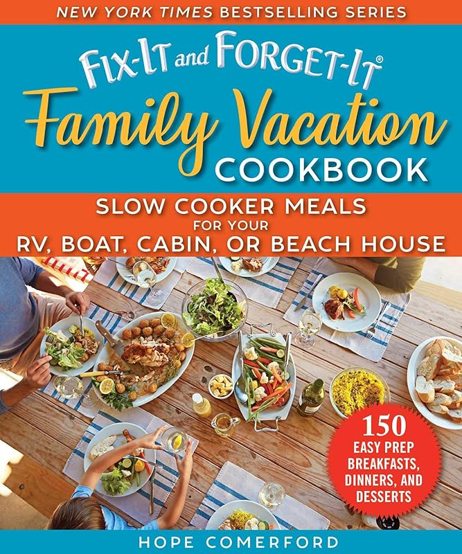 Fix-It and Forget-It Family Vacation Cookbook: Slow Cooker Meals for Your RV, Boat, Cabin, or Beach House by Hope Comerford