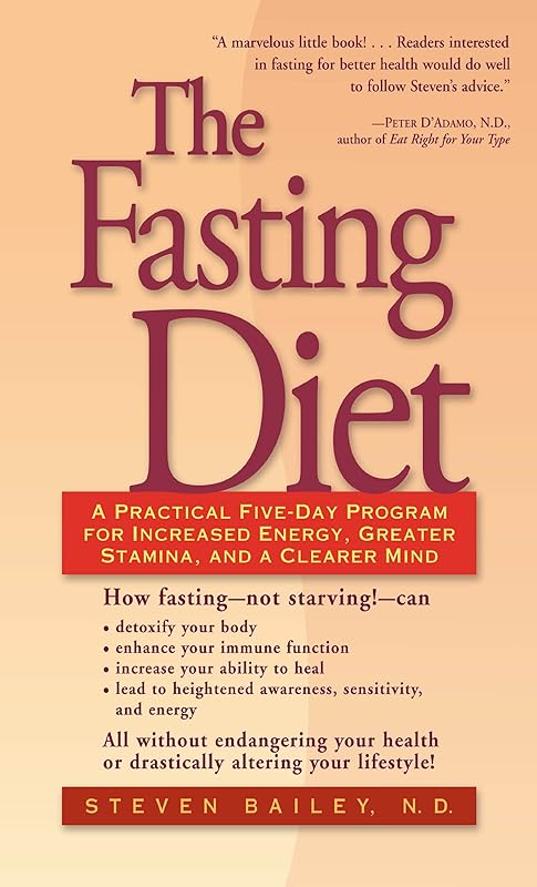The Fasting Diet: A Practical Five-Day Program for Increased Energy, Greater Stamina, and a Clearer Mind by Steven Bailey