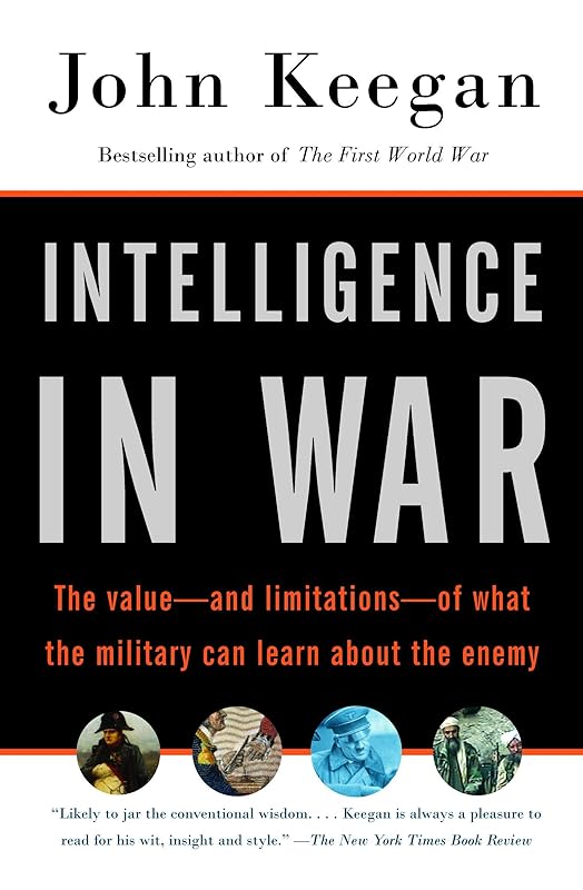 Intelligence in War: Knowledge of the Enemy from Napoleon to Al-Qaeda by John Keegan