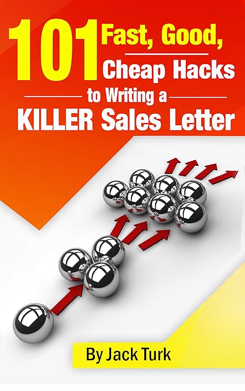 101 Fast, Good, Cheap Hacks for Writing a KILLER Sales Letter by Jack Turk