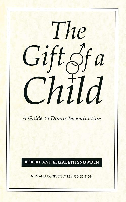Gift Of A Child: A Guide to Donor Insemination by Robert Snowden