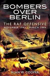 Bombers Over Berlin: The RAF Offensive, November 1943–March 1944
