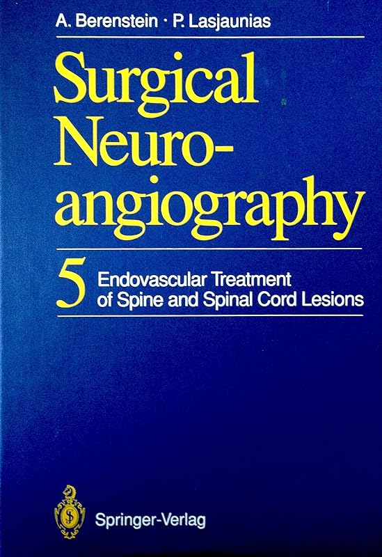 Surgical Neuroangiography Volume 5: Endovascular Treatment Of The Spine And Spinal Cord Lesions by ALEJANDRO BERENSTEIN